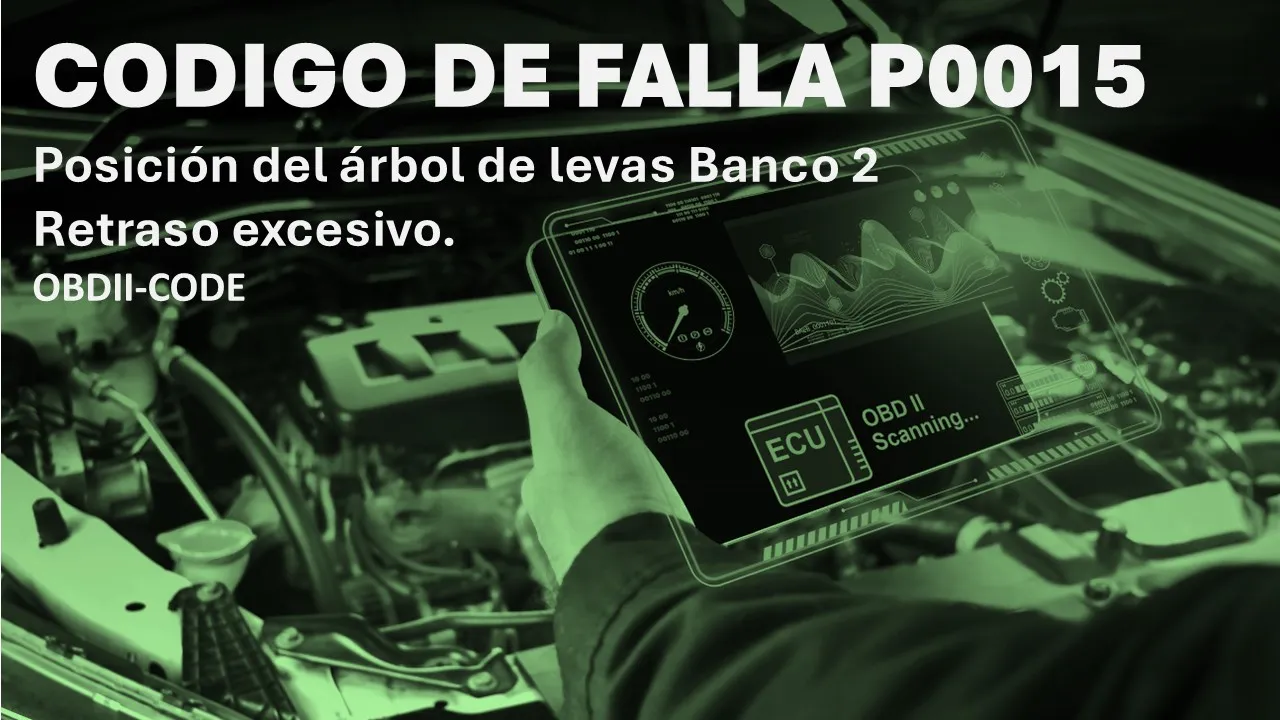 Código de falla P0015 causas y soluciones Código de falla P0015 causas y soluciones