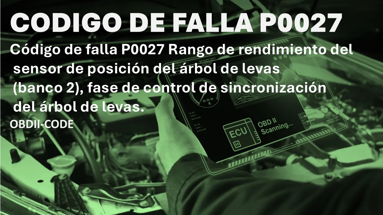Código P0027 Síntomas Fallas y solucion Código P0027 Síntomas Fallas y solucion