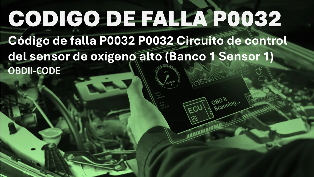 Código P0032 Síntomas Fallas y solucion Código P0032 Síntomas Fallas y solucion